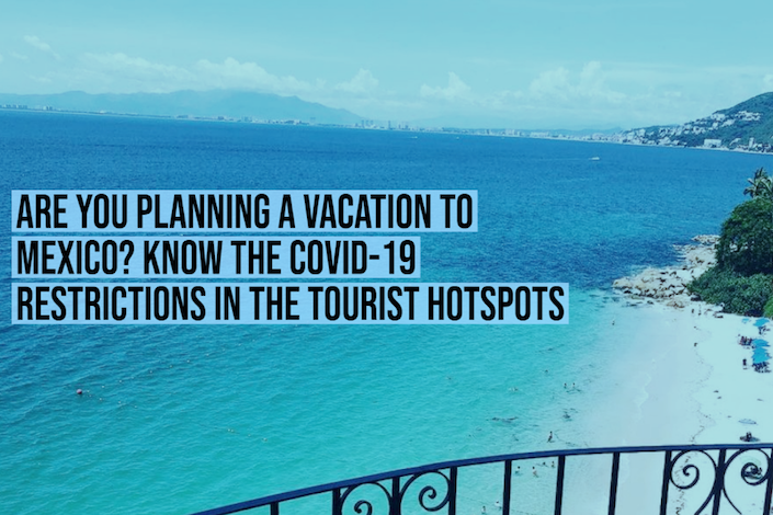 Are you planning a vacation to Mexico? Know the COVID-19 restrictions in the tourist hotspots