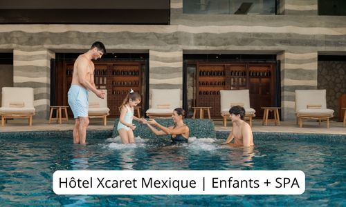 Hôtel Xcaret Mexique | Enfants + SPA