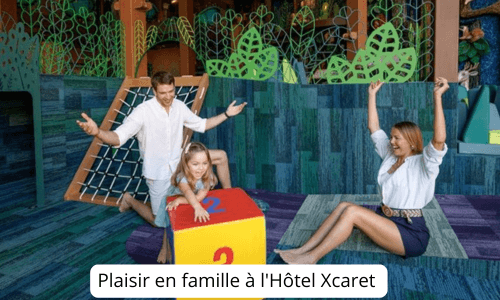 Plaisir en famille à l'Hôtel Xcaret México