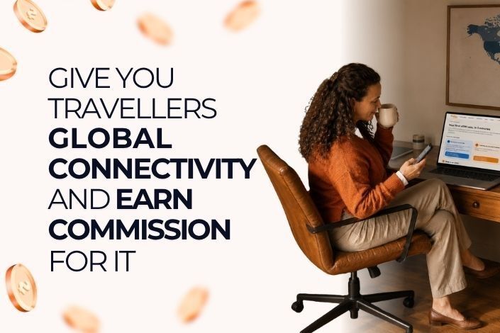Give your travellers global connectivity, and earn commission for it