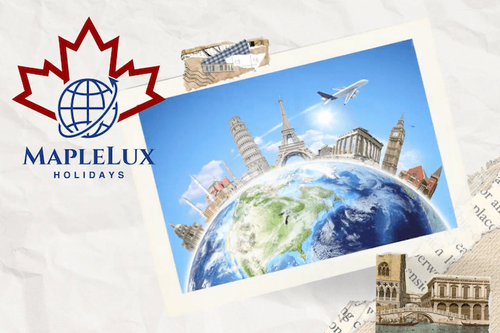Maplelux Holidays: Discover the World with Confidence and Excellence