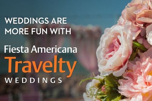 Weddings are more fun with Fiesta Americana Travelty Collection