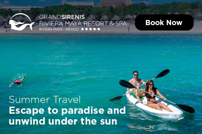 Summer travel to paradise at Grand Sirenis Riviera Maya